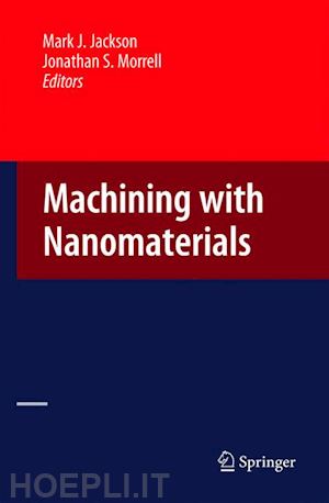 jackson mark j. (curatore); morrell jonathan s. (curatore) - machining with nanomaterials