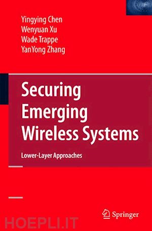 chen yingying; xu wenyuan; trappe wade; zhang yanyong - securing emerging wireless systems