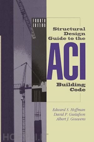 hoffman edward s.; gustafson david p.; gouwens albert j. - structural design guide to the aci building code