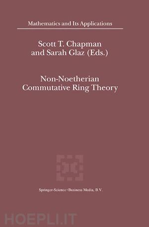 chapman s.t. (curatore); glaz sarah (curatore) - non-noetherian commutative ring theory