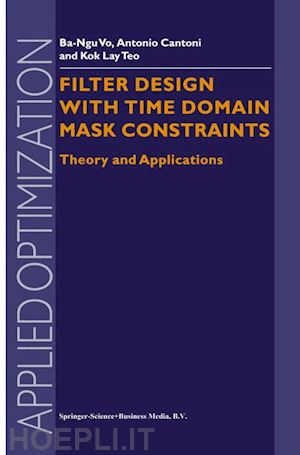 ba-ngu vo; cantoni antonio; kok lay teo - filter design with time domain mask constraints: theory and applications