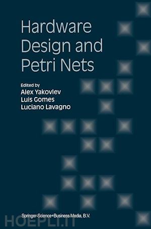 yakovlev alex (curatore); gomes luis (curatore); lavagno luciano (curatore) - hardware design and petri nets