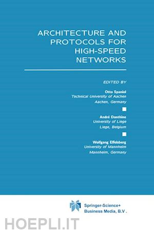 spaniol otto (curatore); danthine andré (curatore); effelsberg wolfgang (curatore) - architecture and protocols for high-speed networks