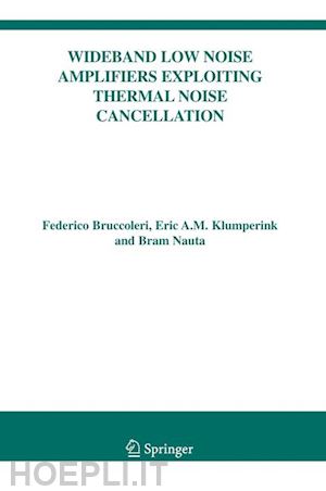 bruccoleri federico; klumperink eric; nauta bram - wideband low noise amplifiers exploiting thermal noise cancellation