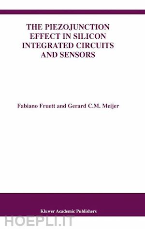 fruett fabiano; meijer gerard c.m. - the piezojunction effect in silicon integrated circuits and sensors