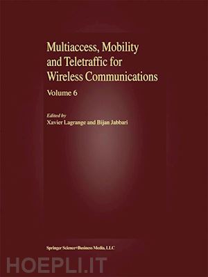 lagrange xavier (curatore); jabbari bijan (curatore) - multiaccess, mobility and teletraffic for wireless communications, volume 6