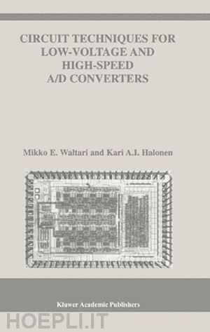 waltari mikko e.; halonen kari a.i. - circuit techniques for low-voltage and high-speed a/d converters