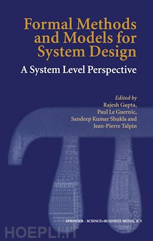 gupta rajesh (curatore); le guernic paul (curatore); shukla sandeep kumar (curatore); talpin jean-pierre (curatore) - formal methods and models for system design