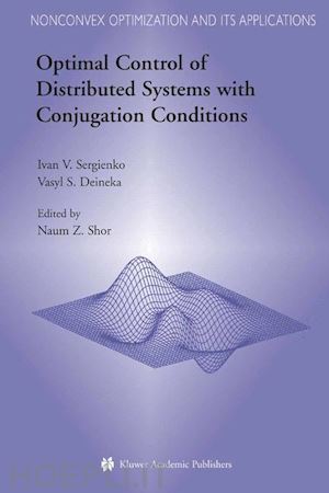 sergienko ivan v.; deineka vasyl s.; shor naum z. (curatore) - optimal control of distributed systems with conjugation conditions