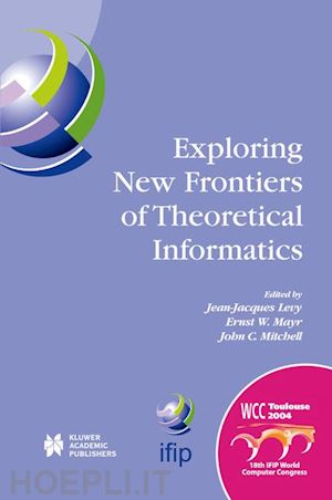 lévy jean-jacques (curatore); mayr ernst w. (curatore); mitchell john c. (curatore) - exploring new frontiers of theoretical informatics