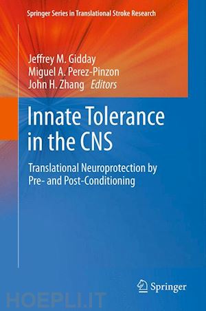 gidday jeffrey m. (curatore); perez-pinzon miguel a. (curatore); zhang john h. (curatore) - innate tolerance in the cns