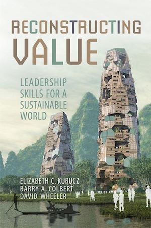 kurucz elizabeth; colbert barry; wheeler david - reconstructing value – leadership skills for a sustainable world