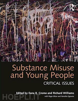 crome ilana (curatore); williams richard (curatore) - substance misuse and young people