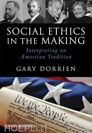 moral theology / christian ethics; gary dorrien - social ethics in the making: interpreting an american tradition