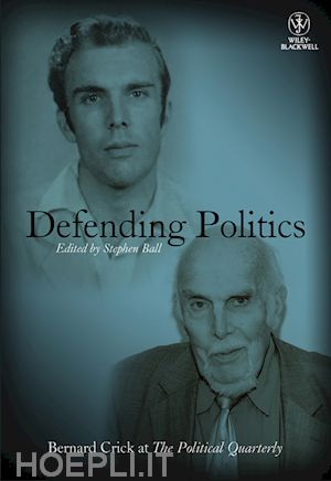 british politics; stephen ball - defending politics: bernard crick at the political quarterly