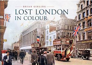 girling brian - lost london in colour