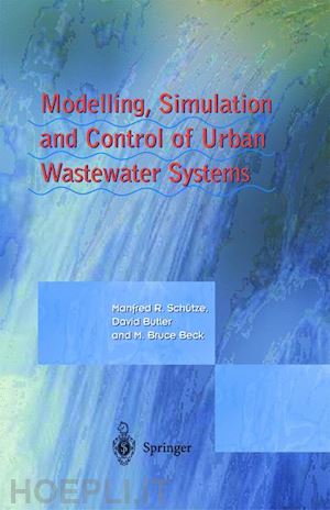 schütze manfred; butler david; beck bruce m. - modelling, simulation and control of urban wastewater systems
