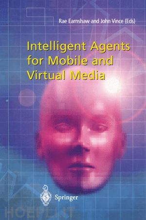 earnshaw rae (curatore); vince john (curatore) - intelligent agents for mobile and virtual media