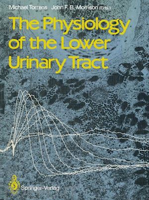 torrens michael (curatore); morrison john f.b. (curatore) - the physiology of the lower urinary tract
