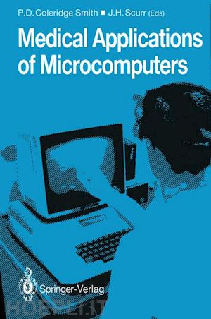 coleridge-smith philip d. (curatore); scurr john h. (curatore) - medical applications of microcomputers