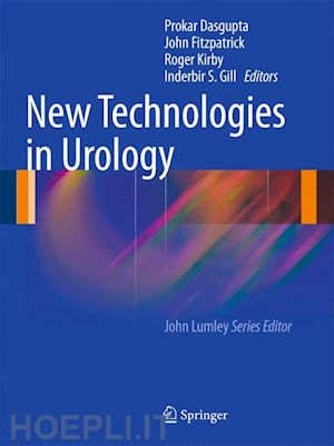 dasgupta prokar (curatore); fitzpatrick john m. (curatore); kirby roger (curatore); gill inderbir s. (curatore) - new technologies in urology
