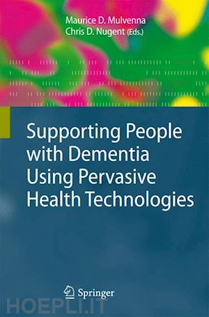 mulvenna maurice d (curatore); nugent chris d. (curatore) - supporting people with dementia using pervasive health technologies