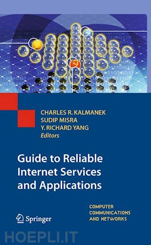 kalmanek charles r. (curatore); misra sudip (curatore); yang yang (richard) (curatore) - guide to reliable internet services and applications
