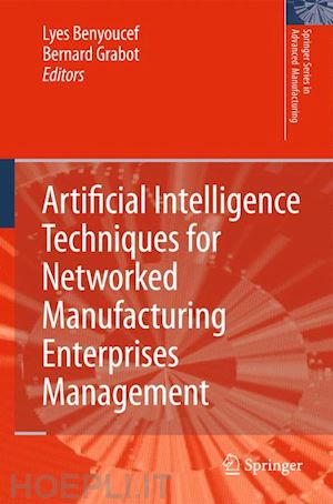 benyoucef lyes (curatore); grabot bernard (curatore) - artificial intelligence techniques for networked manufacturing enterprises management