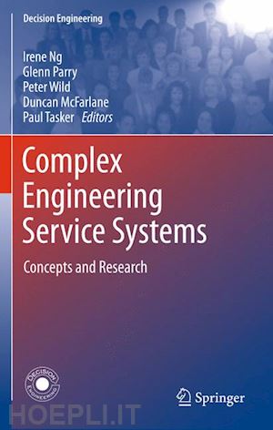 ng irene (curatore); parry glenn (curatore); wild peter (curatore); mcfarlane duncan (curatore); tasker paul (curatore) - complex engineering service systems