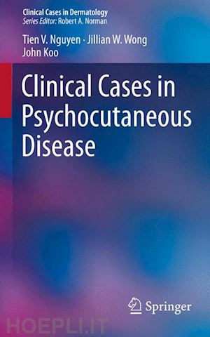 nguyen tien v.; wong jillian w.; koo john - clinical cases in psychocutaneous disease
