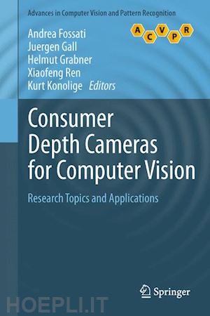 fossati andrea (curatore); gall juergen (curatore); grabner helmut (curatore); ren xiaofeng (curatore); konolige kurt (curatore) - consumer depth cameras for computer vision