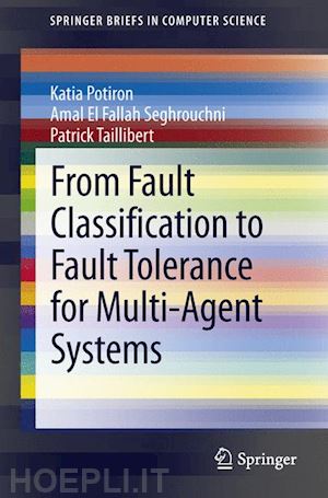 potiron katia; el fallah seghrouchni amal; taillibert patrick - from fault classification to fault tolerance for multi-agent systems