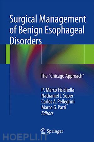 fisichella p. marco (curatore); soper nathaniel j. (curatore); pellegrini carlos a. (curatore); patti marco g. (curatore) - surgical management of benign esophageal disorders