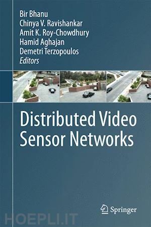 bhanu bir (curatore); ravishankar chinya v. (curatore); roy-chowdhury amit k. (curatore); aghajan hamid (curatore); terzopoulos demetri (curatore) - distributed video sensor networks