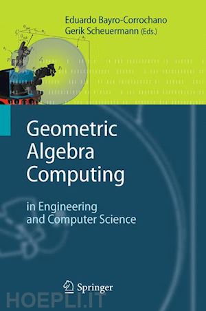 bayro-corrochano eduardo (curatore); scheuermann gerik (curatore) - geometric algebra computing