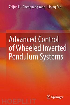 li zhijun; yang chenguang; fan liping - advanced control of wheeled inverted pendulum systems