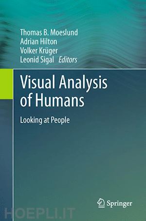 moeslund thomas b. (curatore); hilton adrian (curatore); krüger volker (curatore); sigal leonid (curatore) - visual analysis of humans