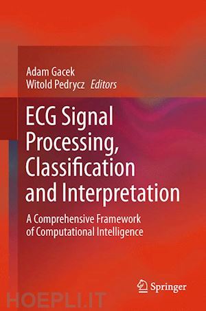 gacek adam (curatore); pedrycz witold (curatore) - ecg signal processing, classification and interpretation