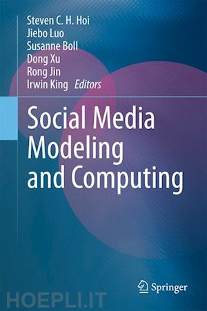 hoi steven c.h. (curatore); luo jiebo (curatore); boll susanne (curatore); xu dong (curatore); jin rong (curatore); king irwin (curatore) - social media modeling and computing
