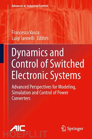 vasca francesco (curatore); iannelli luigi (curatore) - dynamics and control of switched electronic systems