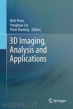 pears nick (curatore); liu yonghuai (curatore); bunting peter (curatore) - 3d imaging, analysis and applications