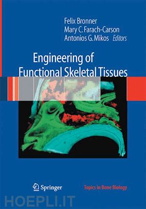 bronner felix (curatore); farach-carson mary c. (curatore); mikos antonios g. (curatore) - engineering of functional skeletal tissues