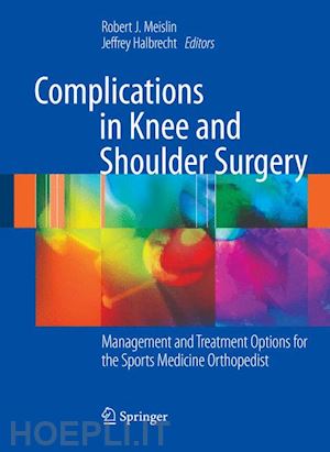 meislin robert j. (curatore); halbrecht jeffrey (curatore) - complications in knee and shoulder surgery