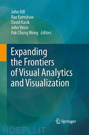dill john (curatore); earnshaw rae (curatore); kasik david (curatore); vince john (curatore); wong pak chung (curatore) - expanding the frontiers of visual analytics and visualization