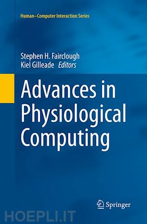 fairclough stephen h. (curatore); gilleade kiel (curatore) - advances in physiological computing