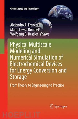 franco alejandro a. (curatore); doublet marie liesse (curatore); bessler wolfgang g. (curatore) - physical multiscale modeling and numerical simulation of electrochemical devices for energy conversion and storage