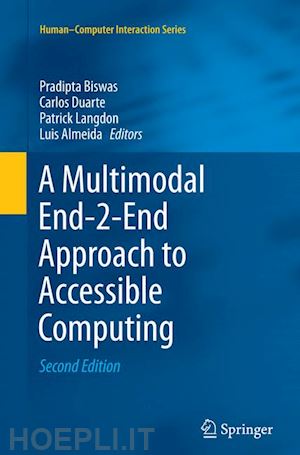 biswas pradipta (curatore); duarte carlos (curatore); langdon patrick (curatore); almeida luis (curatore) - a multimodal end-2-end approach to accessible computing