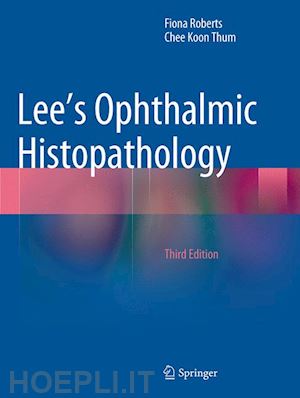 roberts fiona; thum chee koon - lee's ophthalmic histopathology