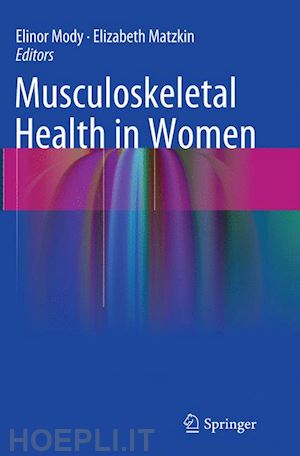 mody elinor (curatore); matzkin elizabeth (curatore) - musculoskeletal health in women