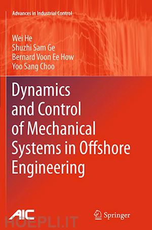 he wei; ge shuzhi sam; how bernard voon ee; choo yoo sang - dynamics and control of mechanical systems in offshore engineering